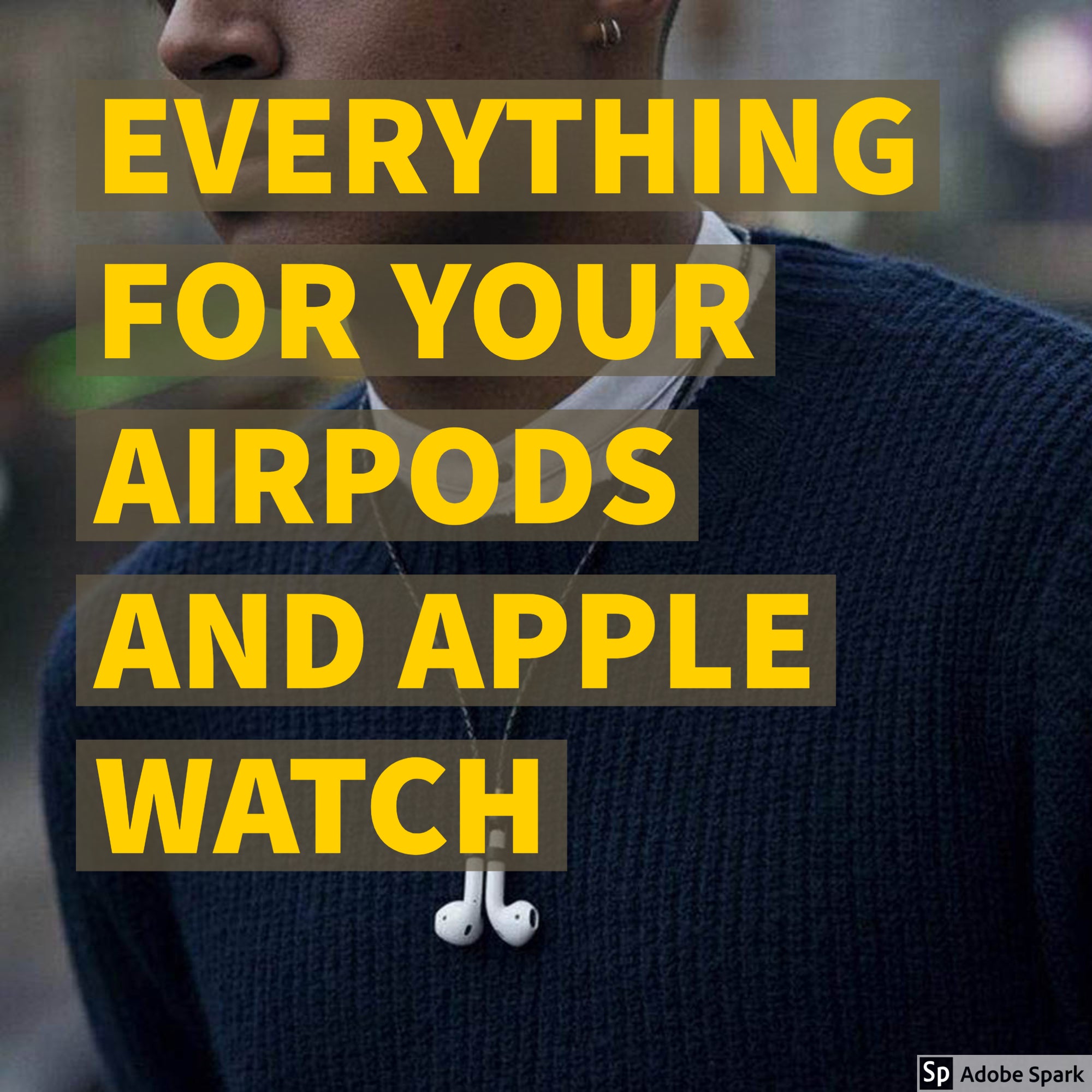 Everything for your Airpods and/or Apple Watch